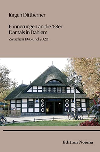 Erinnerungen an die "68er": Damals in Dahlem: Zwischen 1945 und 2020 (Edition Noema) von Ibidem-Verlag