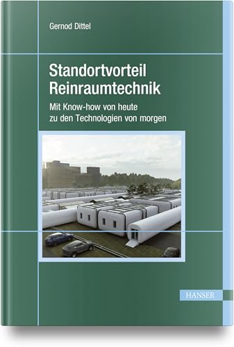 Standortvorteil Reinraumtechnik: Mit Know-how von heute zu den Technologien von morgen von HANSER FACHBUCHVERLAG