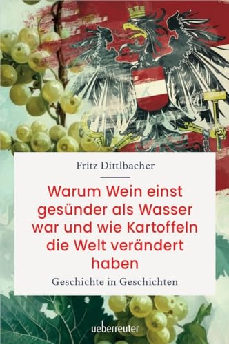 Warum Wein einst gesünder als Wasser war und wie Kartoffeln die Welt verändert haben: Geschichte in Geschichten
