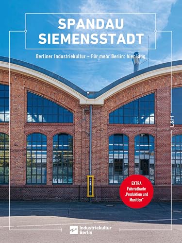Spandau Siemensstadt: Berliner Industriekultur – Für mehr Berlin: hier lang (Berliner Schriften zur Industriekultur) von L + H Verlag Berlin Thies Schröder e.K.