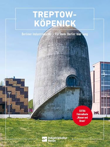 Treptow-Köpenick: Berliner Industriekultur – Für mehr Berlin: hier lang (Berliner Schriften zur Industriekultur) von L + H Verlag Berlin Thies Schröder e.K.