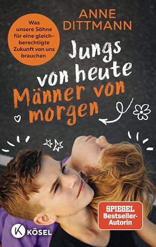 Jungs von heute, Männer von morgen: Was unsere Söhne für eine gleichberechtigte Zukunft von uns brauchen - Spiegel Bestseller-Autorin von Kösel-Verlag