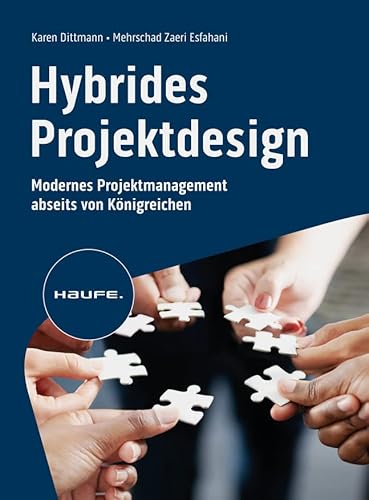 Hybrides Projektdesign: Modernes Projektmanagement abseits von Königreichen (Haufe Fachbuch) von Haufe Lexware GmbH