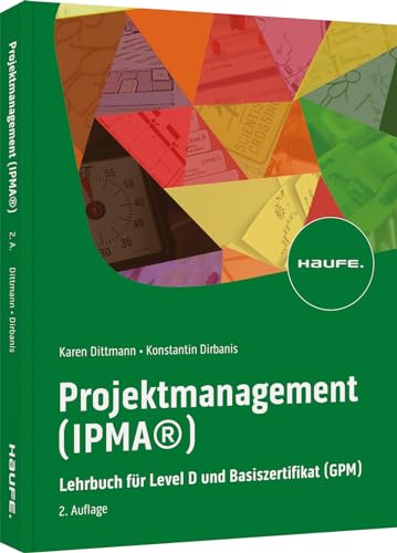 Projektmanagement (IPMA®): Lehrbuch für Level D und Basiszertifikat (GPM) (Haufe Fachbuch) von Haufe