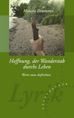 Hoffnung, der Wanderstab durchs Leben: Worte zum Aufrichten - LichtPUNKTE Band 125 von TRIGA Der Verlag Gerlinde Heß