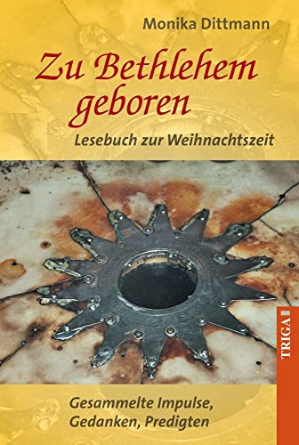 Zu Bethlehem geboren - Lesebuch zur Weihnachtszeit: Ideen, Impulse, Predigtgedanken von Triga