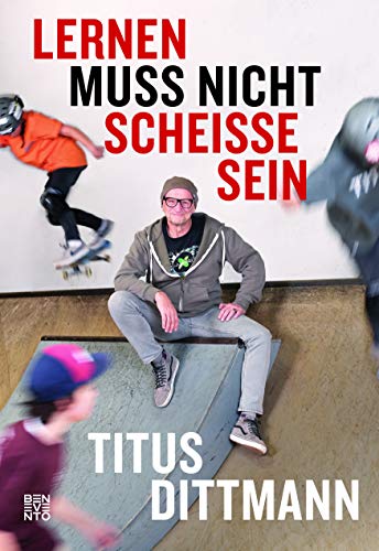Lernen muss nicht scheiße sein: Was Kinder beim Skateboarden fürs Leben lernen von Benevento