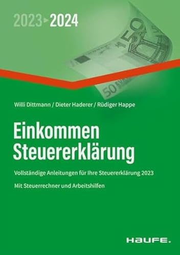 Einkommensteuererklärung 2023/2024: Vollständige Anleitungen für Ihre Steuererklärung 2023/2024 (Haufe Steuerratgeber) von Haufe