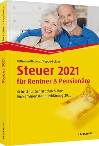 Steuer 2021 für Rentner und Pensionäre: Schritt für Schritt durch Ihre Steuererklärung 2020 (Haufe Steuerratgeber) von Haufe