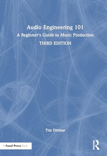 Audio Engineering 101: A Beginner's Guide to Music Production Audio Engineering 101: A Beginner's Guide to Music Production von Focal Press