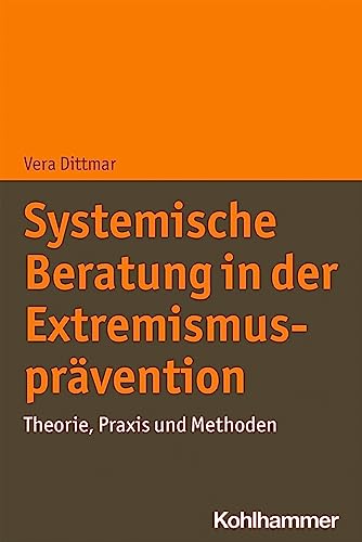 Systemische Beratung in der Extremismusprävention: Theorie, Praxis und Methoden von Kohlhammer