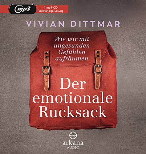 Der emotionale Rucksack: Wie wir mit ungesunden Gefühlen aufräumen