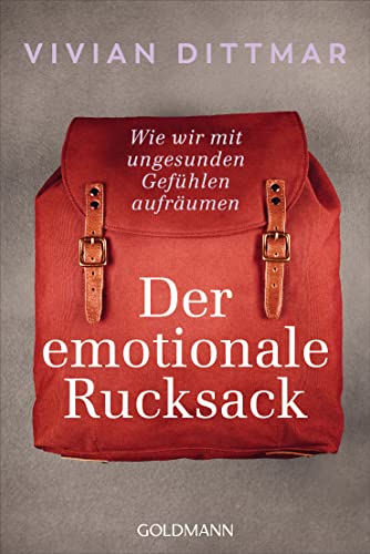 Der emotionale Rucksack: Wie wir mit ungesunden Gefühlen aufräumen