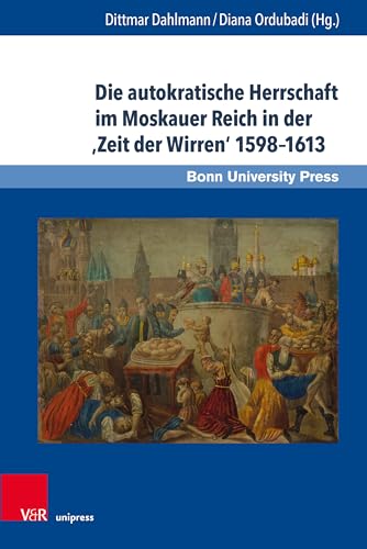 Die autokratische Herrschaft im Moskauer Reich in der 'Zeit der Wirren' 1598-1613 (Studien zu Macht und Herrschaft, Band 2) (Studien zu Macht und ... in transkultureller Perspektive«, Band 2)
