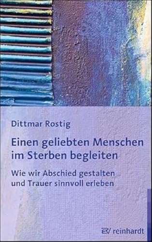 Einen geliebten Menschen im Sterben begleiten: Wie wir Abschied gestalten und Trauer sinnvoll erleben