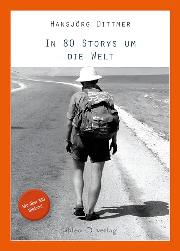 In 80 Storys um die Welt: Reisen auf eigene Faust in sieben Jahrzehnten von ihleo verlag
