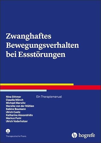 Zwanghaftes Bewegungsverhalten bei Essstörungen: Ein Therapiemanual (Therapeutische Praxis) von Hogrefe Verlag GmbH + Co.