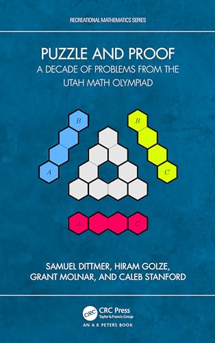 Puzzle and Proof: A Decade of Problems from the Utah Math Olympiad (Ak Peters/Crc Recreational Mathematics)