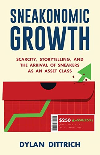 Sneakonomic Growth: Scarcity, Storytelling, and the Arrival of Sneakers as an Asset Class von New Degree Press