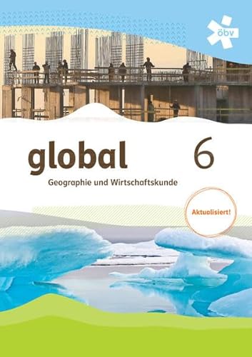 global 6. Geographie und Wirtschaftskunde, Schülerbuch, Aktualisierung + E-Book von ÖBV 3-209