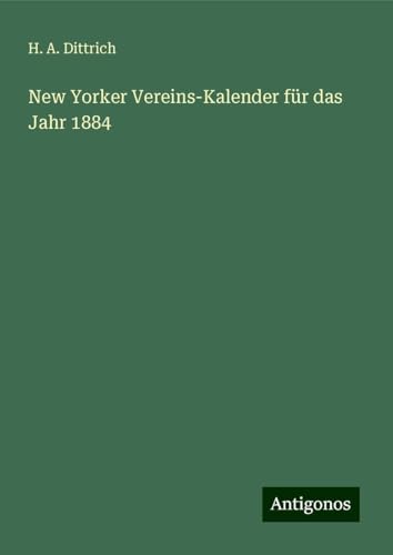 New Yorker Vereins-Kalender für das Jahr 1884 von Antigonos Verlag
