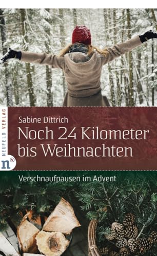 Noch 24 Kilometer bis Weihnachten: Verschnaufpausen im Advent (Adventskalenderbuch) von Neufeld Verlag
