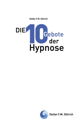 Die 10 Gebote der Hypnose: Erfolgsfaktoren für die Praxis