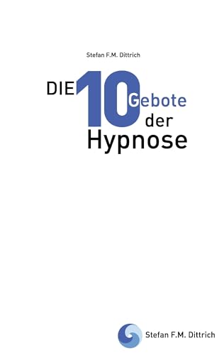 Die 10 Gebote der Hypnose: Erfolgsfaktoren für die Praxis von Books on Demand GmbH
