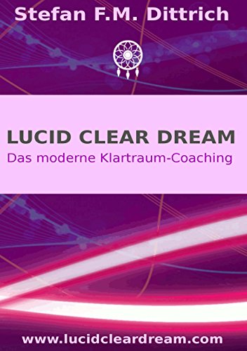 Lucid Clear Dream: Das moderne Klartraum-Coaching von Books on Demand