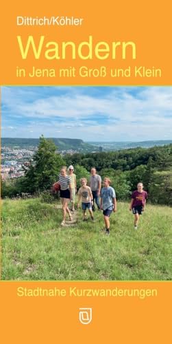 Wandern in Jena mit Groß und Klein: Stadtnahe Kurzwanderungen Wandern in Jena mit Groß und Klein: Stadtnahe Kurzwanderungen von Jenzig