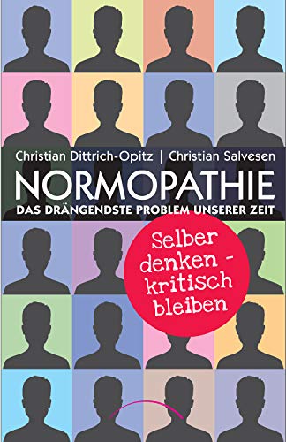Normopathie - Das drängendste Problem unserer Zeit: Selber denken - kritisch bleiben von Kamphausen Media GmbH