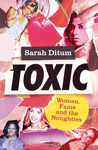 Toxic: Women, Fame and The Noughties (Dilly's Story) von Little, Brown Book Group