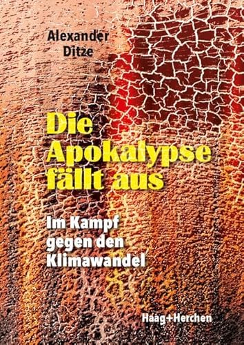 Die Apokalypse fällt aus: Im Kampf gegen den Klimawandel von Haag + Herchen