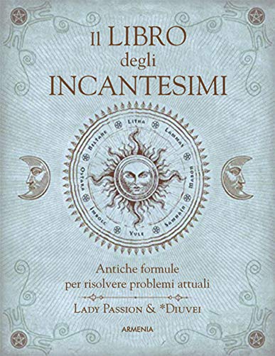 Il libro degli incantesimi. Antiche formule magiche per risolvere problemi attuali (Miti senza tempo) von Armenia