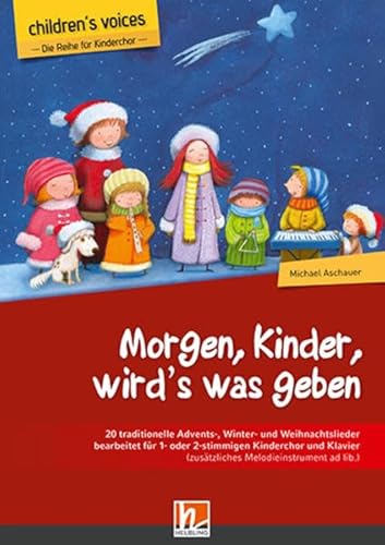 Morgen, Kinder, wird’s was geben: 20 traditionelle Advents-, Winter- und Weihnachtslieder bearbeitet für 1- oder 2-stimmigen Kinderchor und Klavier