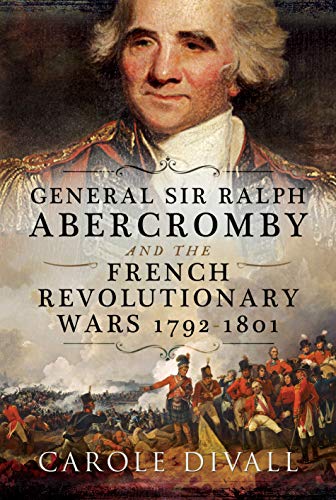 General Sir Ralph Abercromby and the French Revolutionary Wars 1792-1801 von PEN AND SWORD MILITARY