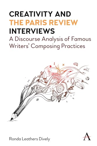 Creativity and the Paris Review Interviews: A Discourse Analysis of Famous Writers' Composing Practices