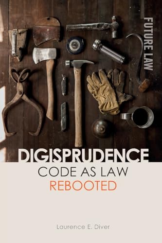 Digisprudence: Code As Law Rebooted (Future Law) von Edinburgh University Press