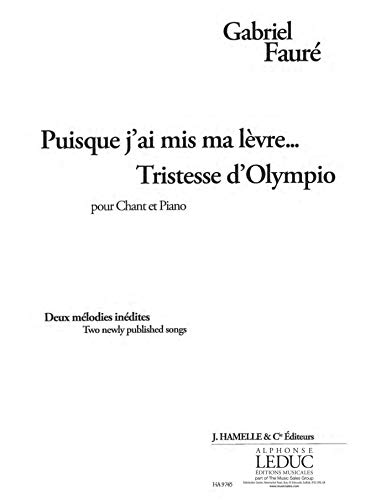 FAURE: PUISQUE J'AI MIS MA LEVRE... (ET) TRISTESSE D'OLYMPIO 2 MELODIES INEDITES POUR CHANT ET PIANO