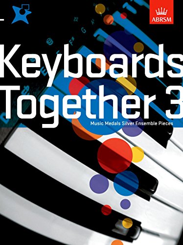 Keyboards Together 3: Music Medals Silver Keyboard Ensemble Pieces (ABRSM Music Medals) von ABRSM
