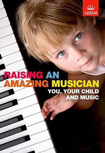 Raising an Amazing Musician: You, your child and music Raising an Amazing Musician: You, your child and music