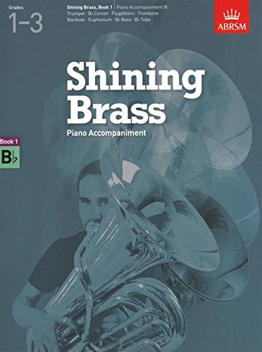 Shining Brass, Book 1, Piano Accompaniment B flat.: 18 Pieces for Brass, Grades 1-3 (Shining Brass (ABRSM))
