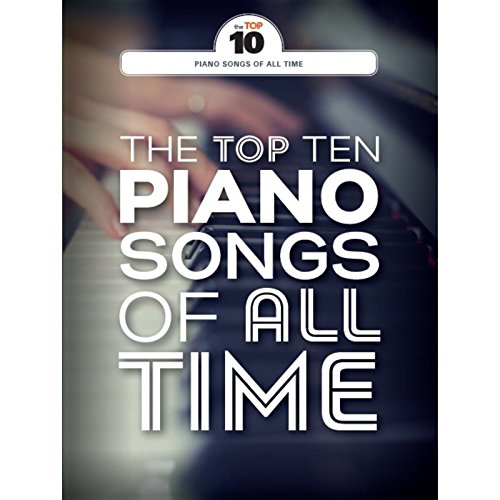The Top Ten Piano Songs Of All Time: Klavierpartitur, Sammelband für Klavier
