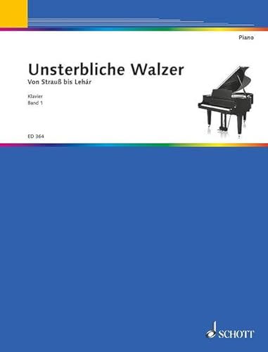 Unsterbliche Walzer: Eine Sammlung der bekanntesten Walzer. Band 1. Klavier.