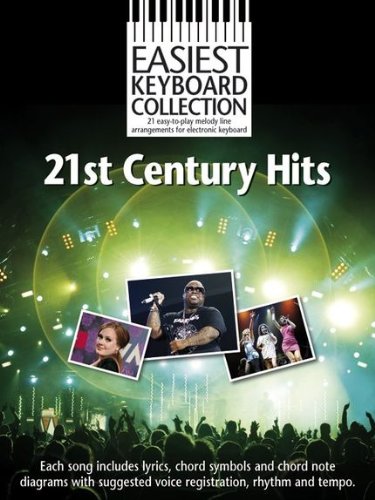 21st Century Hits, for Keyboard: Each song includes lyrics, chord symbols and chord note diagrams with suggested voice registration, rhythm and tempo 21st Century Hits, for Keyboard: Each song includes lyrics, chord symbols and chord note diagrams with suggested voice registration, rhythm and tempo