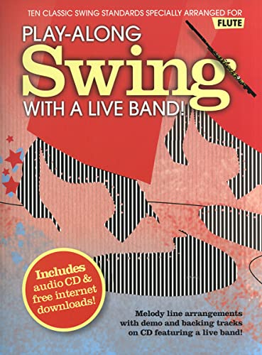 Play-Along Swing With A Live Band!, Flute, w. Audio-CD: Ten Classic Swing Standards Specially Arranged for Flute. Melody line arrangements with demo ... a live band! Includes internet downloads!