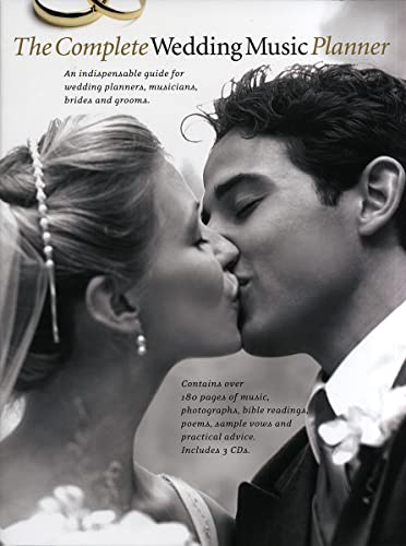 The Complete Wedding Music Planner, w. 3 Audio-CDs: An indispansable guide for wedding planners, musicians, brides and grooms. Contains over 180 pages ... poems, sample vows and practical advice