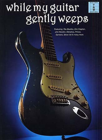 While My Guitar Gently Weeps While My Guitar Gently Weeps