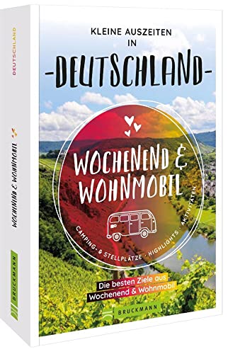 Bruckmann – Wochenend und Wohnmobil. Kleine Auszeiten in Deutschland: Die besten Camping- und Stellplätze, alle Highlights und Aktivitäten. von Bruckmann