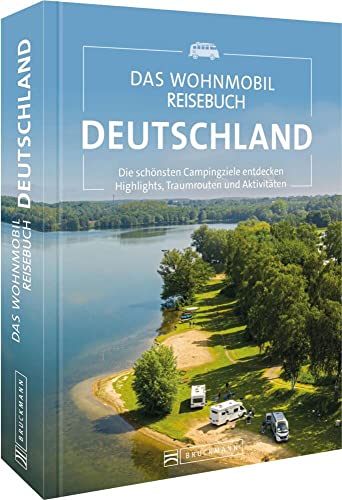 Campingführer – Das Wohnmobil Reisebuch Deutschland: Die schönsten Campingziele entdecken. Camping Buch & Reiseführer mit Highlights, Stellplätze, Traumrouten und Aktivitäten. Campingführer – Das Wohnmobil Reisebuch Deutschland: Die schönsten Campingziele entdecken. Camping Buch & Reiseführer mit Highlights, Stellplätze, Traumrouten und Aktivitäten.